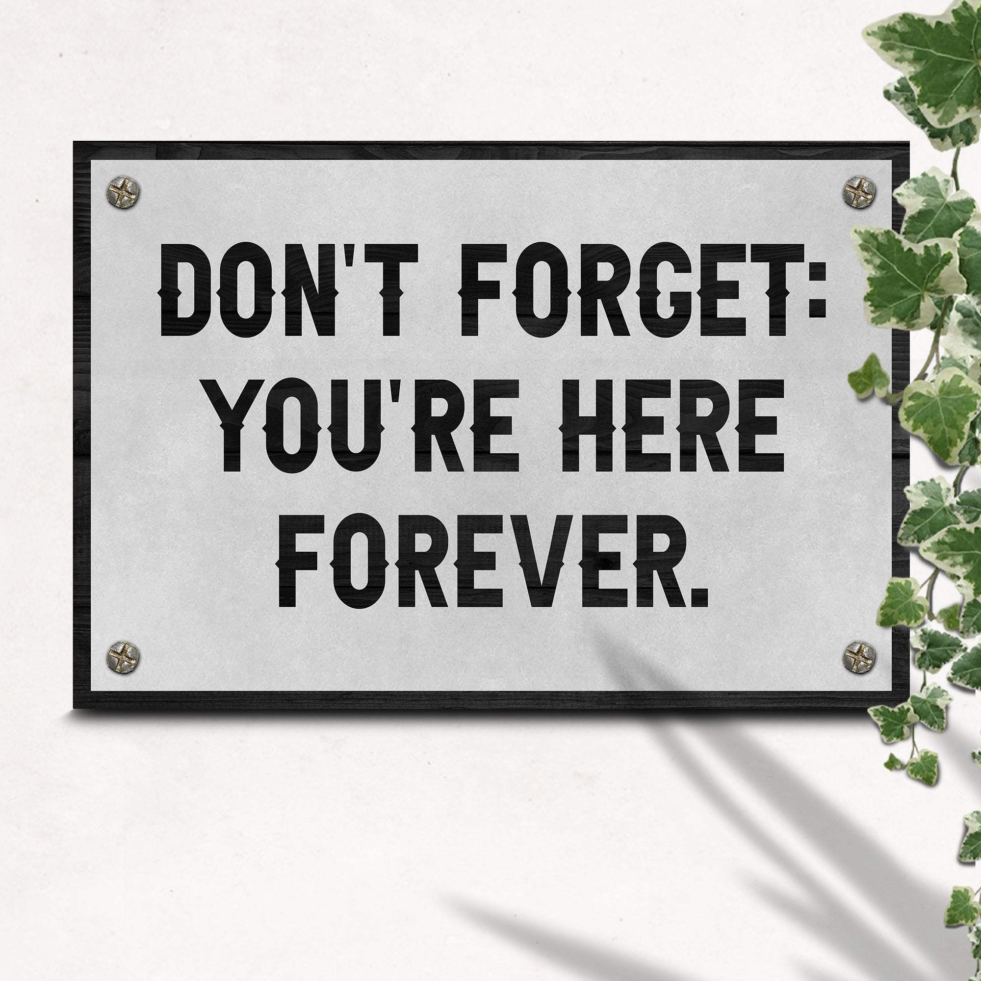 Don't Forget You're Here Forever Sign - Image 2