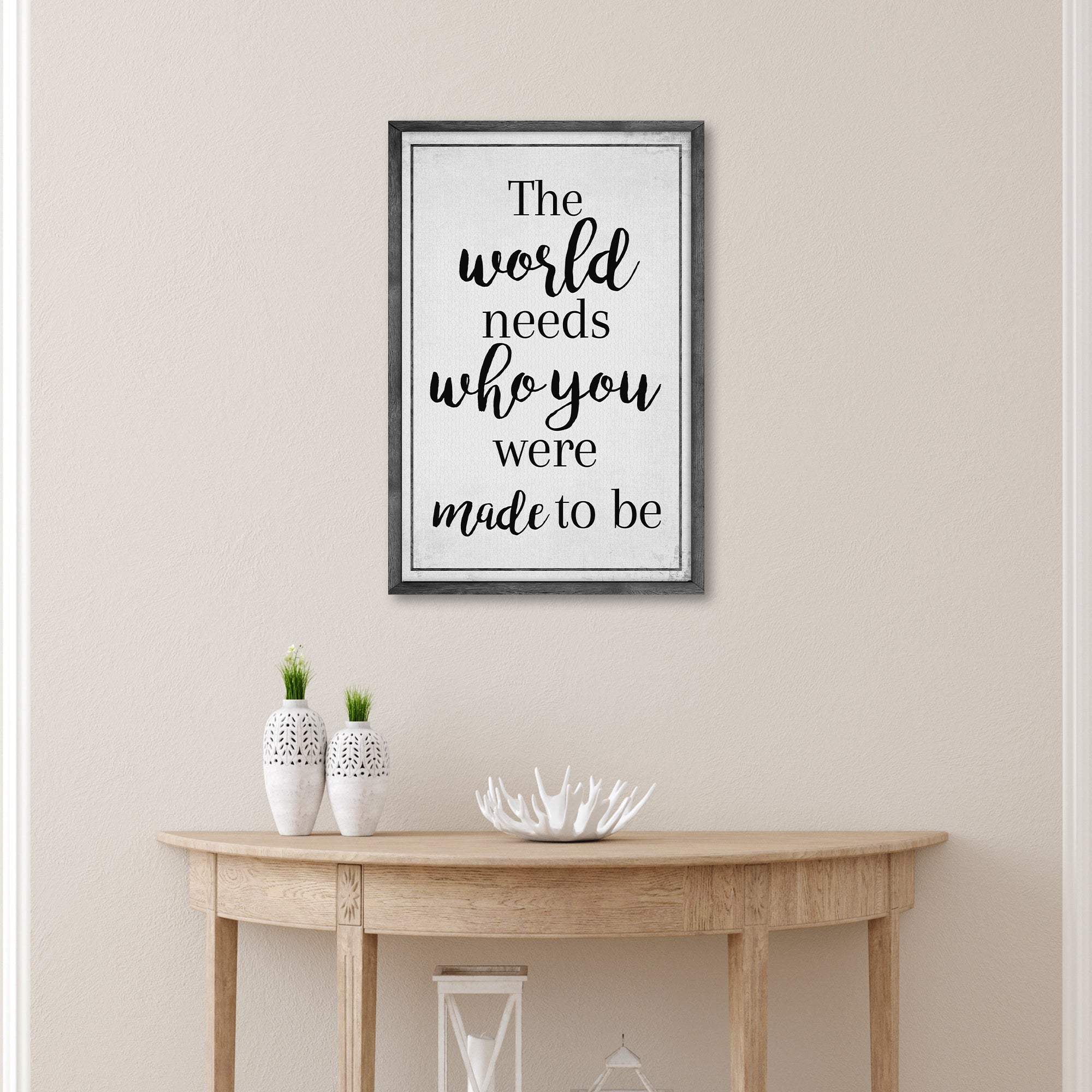 The World Needs Who You Were Made To Be Sign III
